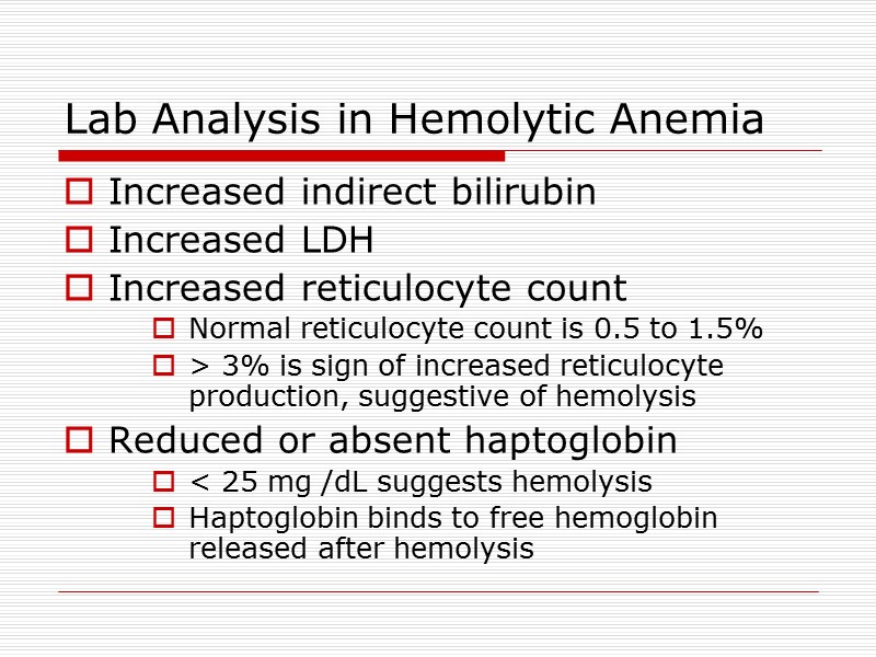 Lab Analysis in Hemolytic Anemia Increased indirect bilirubin Increased LDH Increased reticulocyte count Normal